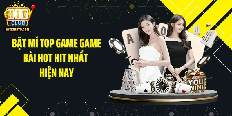 Bật mí top game game bài hot hit nhất hiện nay