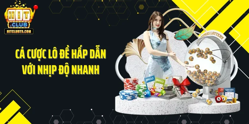 Cá cược lô đề hấp dẫn với nhịp độ nhanh