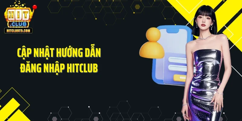 Cập nhật hướng dẫn đăng nhập Hitclub