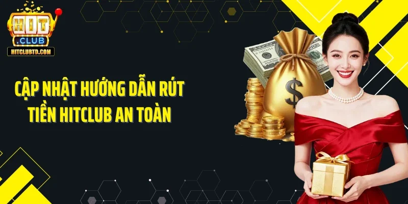Cập nhật hướng dẫn rút tiền Hitclub an toàn 