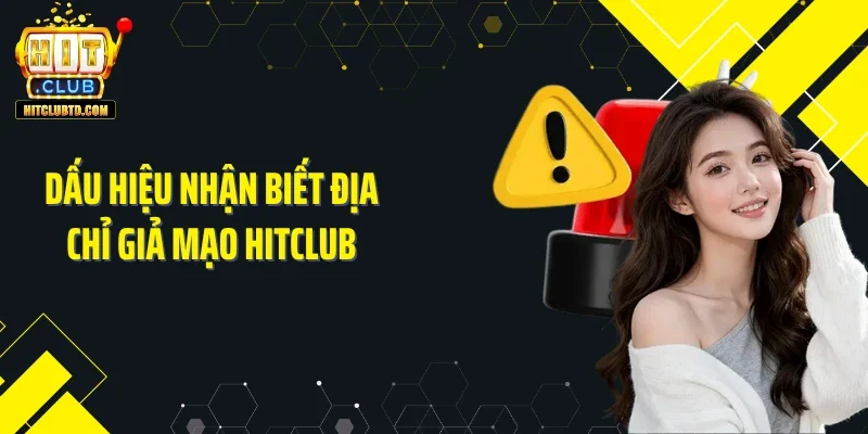 Dấu hiệu nhận biết địa chỉ giả mạo Hitclub