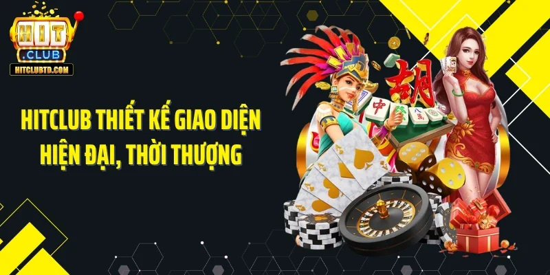 HITCLUB thiết kế giao diện hiện đại, thời thượng