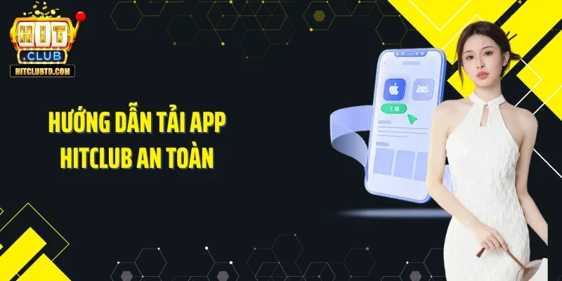Hướng dẫn tải app Hitclub an toàn