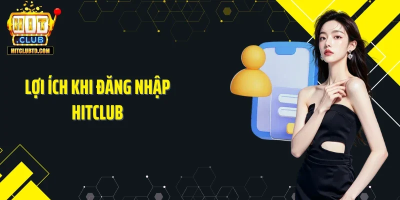 Lợi ích khi đăng nhập Hitclub