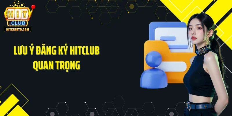 Lưu ý đăng ký Hitclub quan trọng