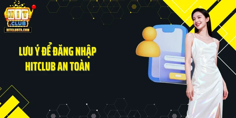 Lưu ý để đăng nhập Hitclub an toàn