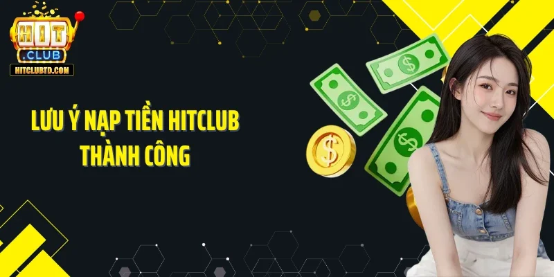 Lưu ý nạp tiền Hitclub thành công