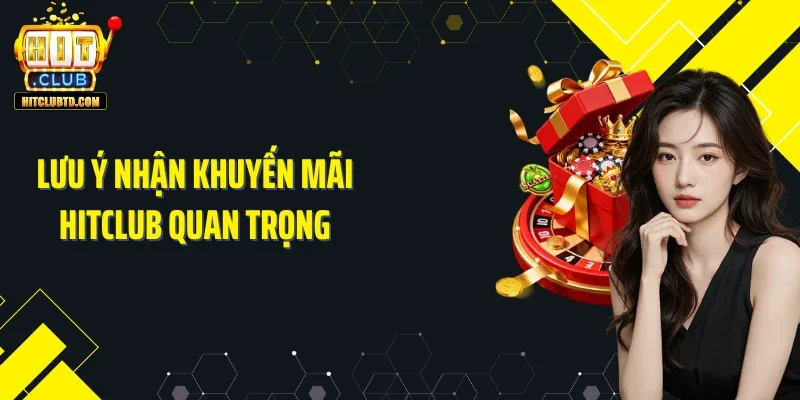 Lưu ý nhận khuyến mãi Hitclub quan trọng