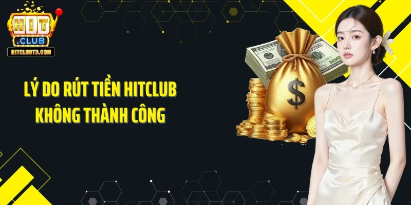 Lý do rút tiền Hitclub không thành công