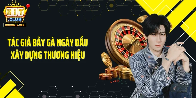 Tác giả Bảy Gà ngày đầu xây dựng thương hiệu