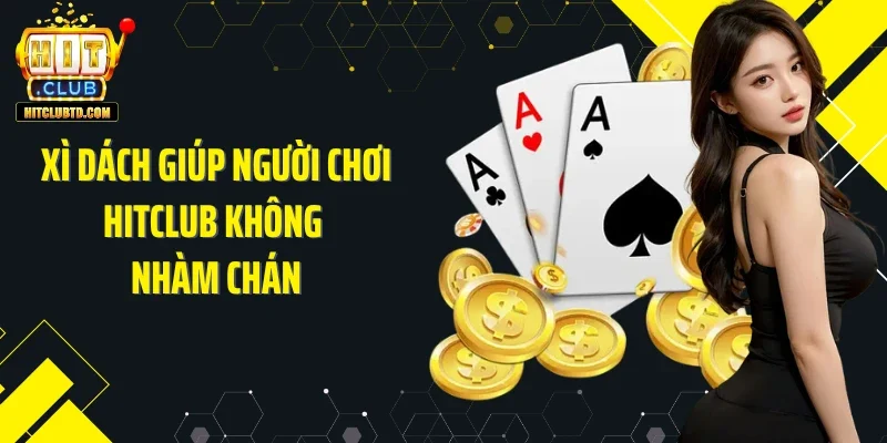 Xì Dách giúp người chơi Hitclub không nhàm chán